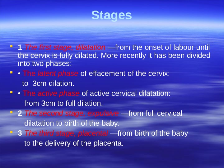 Stages 1 The first stage, dilatation  —from the onset of  labour until the cervix