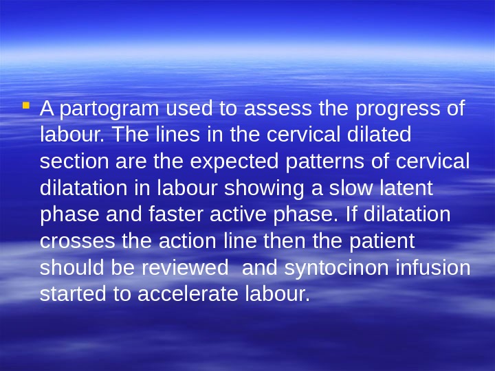  A partogram used to assess the progress of labour. The lines in the cervical dilated