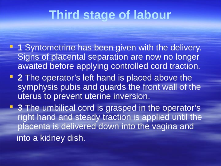 Third stage of labour 1 Syntometrine has been given with the delivery.  Signs of placental