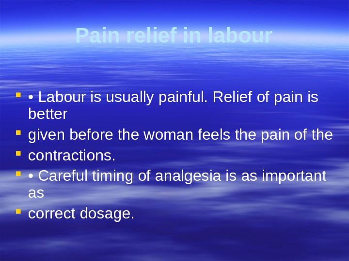 Pain relief in labour  •  Labour is usually painful. Relief of pain is better
