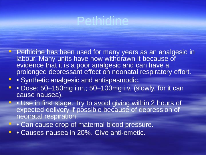 Pethidine has been used for many years as an analgesic  in labour. Many units have