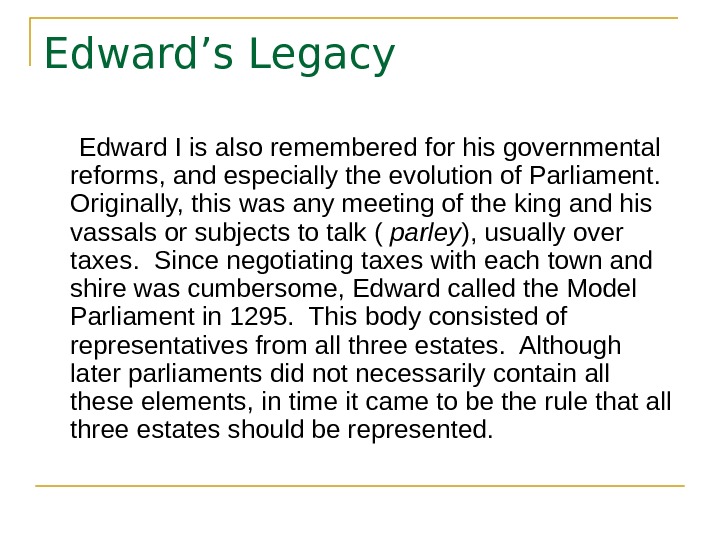 Edward’s Legacy  Edward I is also remembered for his governmental reforms, and especially the evolution