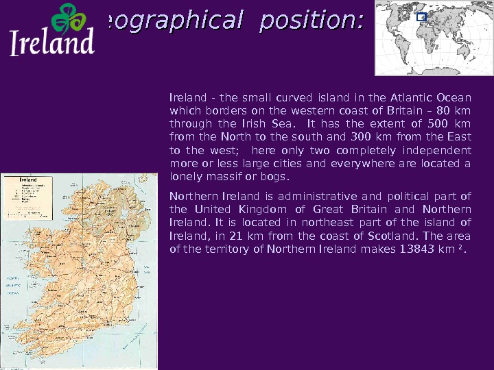 Geographical position: Ireland - the small curved island in the Atlantic Ocean which borders on the