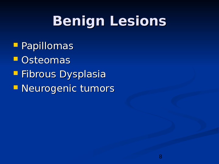 8 Benign Lesions Papillomas Osteomas Fibrous Dysplasia Neurogenic tumors 