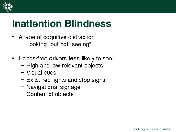 nsc. org Inattention. Blindness • Atypeofcognitivedistraction – “ looking”butnot“seeing” • Handsfreedrivers less likelytosee: – Highandlowrelevantobjects –