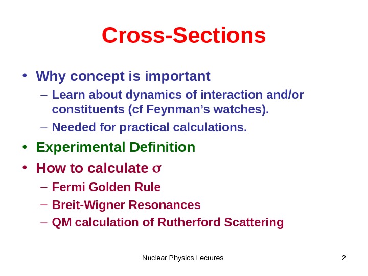 Nuclear Physics Lectures 2 Cross-Sections • Why concept is important – Learn about dynamics of interaction
