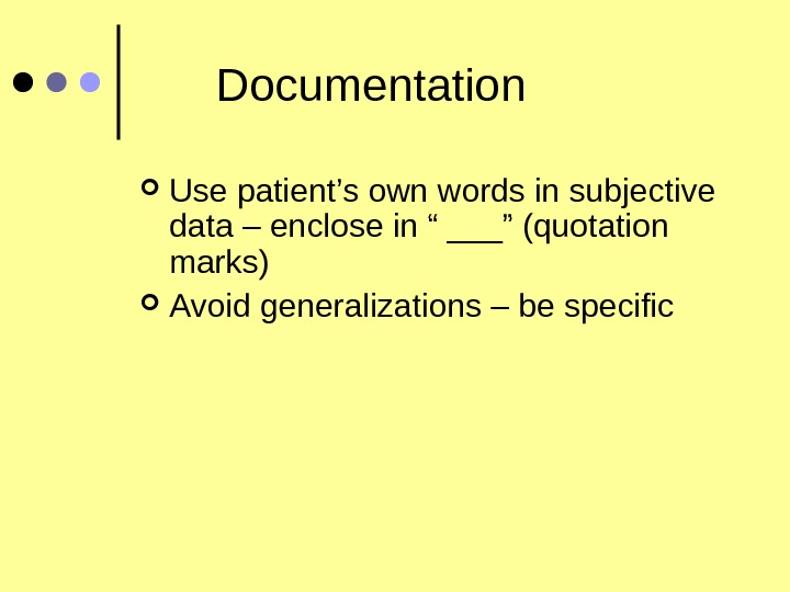   Documentation Use patient’s own words in subjective data – enclose in “ ___” (quotation