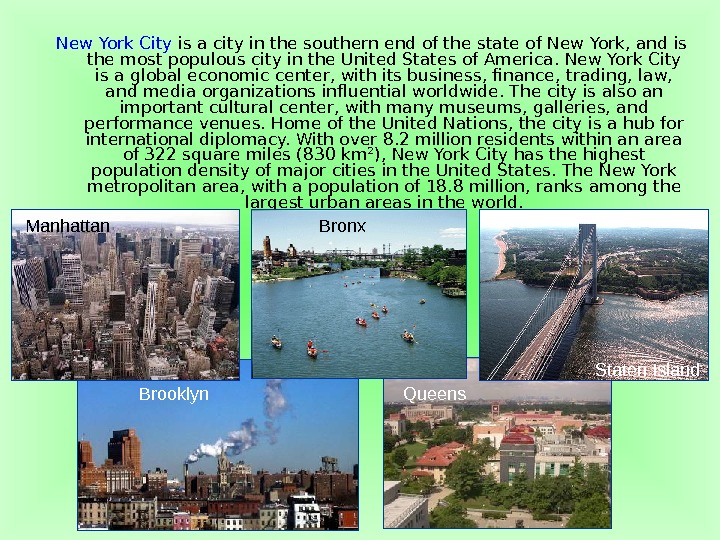 New York City is a city in the southern end of the state of New York,