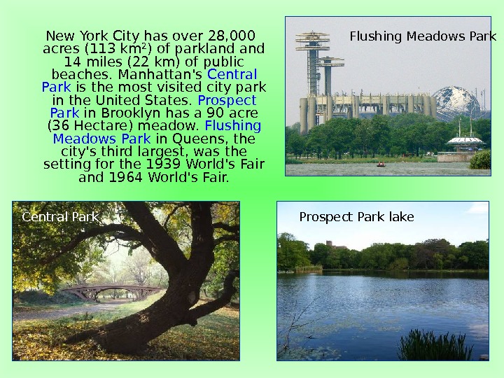   New York City has over 28, 000 acres (113 km²) of parkland 14 miles