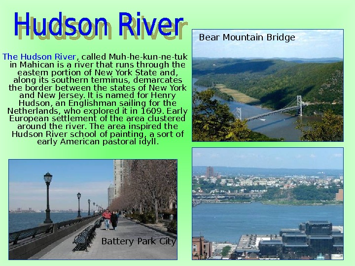  The Hudson River , called Muh-he-kun-ne-tuk in Mahican is a river that runs through the