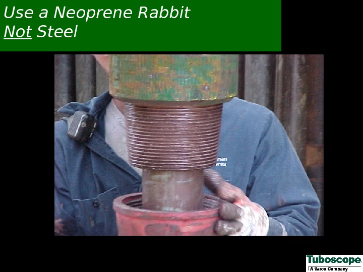 Use a Neoprene Rabbit Not Steel 