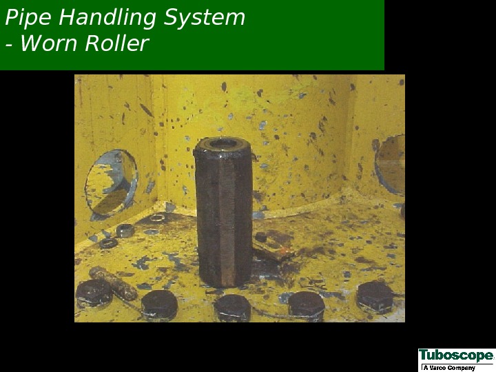 Pipe Handling System - Worn Roller 