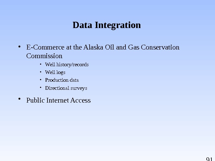 91 Data Integration • E-Commerce at the Alaska Oil and Gas Conservation Commission • Well history/records