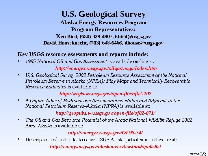 93 jrc 04/05 U. S. Geological Survey Alaska Energy Resources Program Representatives: K en Bird, (650)