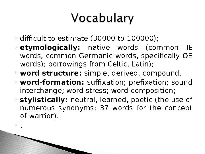  difficult to estimate (30000 to 100000);  etymologically:  native words (common IE words, 