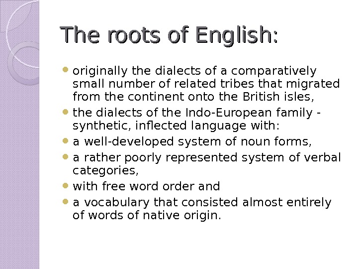 The roots of English:  originally the dialects of a comparatively small number of related tribes