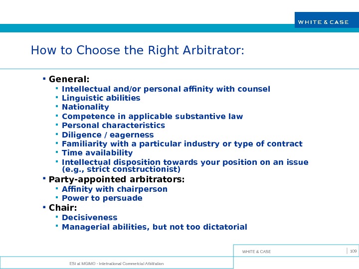 WHITE & CASE ESI at MGIMO - International Commercial Arbitration 109 How to Choose the Right