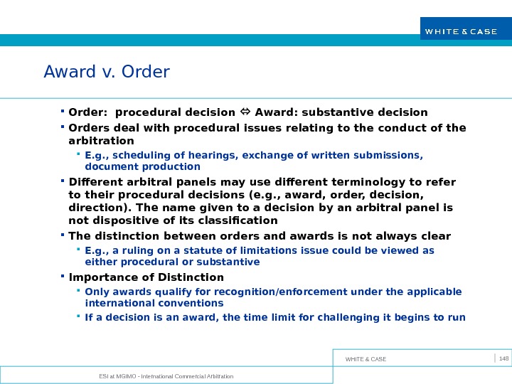 WHITE & CASE ESI at MGIMO - International Commercial Arbitration 148 Award v. Order:  procedural