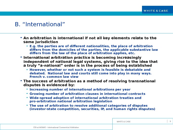 WHITE & CASE ESI at MGIMO - International Commercial Arbitration 9 B. “International” An arbitration is