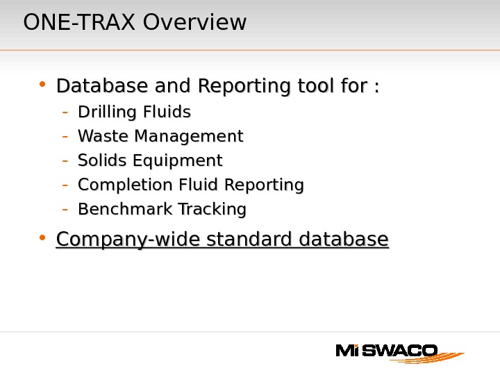 ONE-TRAX Overview • Database and Reporting tool for : - Drilling Fluids - Waste Management -