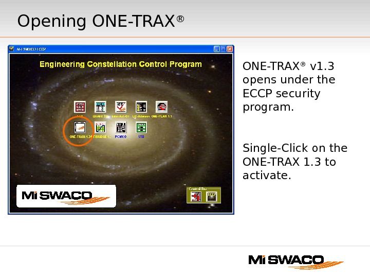 Opening ONE-TRAX ® v 1. 3 opens under the ECCP security program. Single-Click on the ONE-TRAX