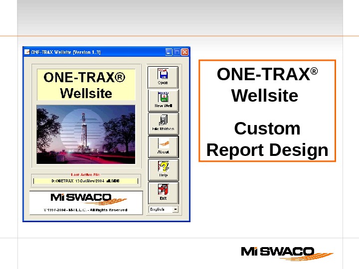  ONE-TRAX ®  Wellsite Custom Report Design 