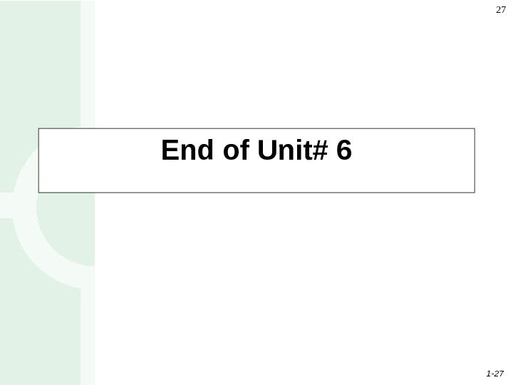 1 - 27 27 End of Unit# 6 