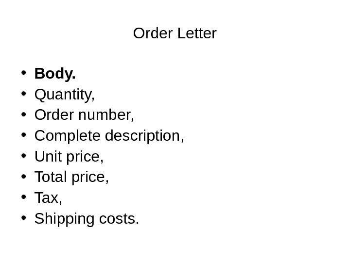Order Letter • Body.  • Quantity,  • Order number,  • Complete description, 