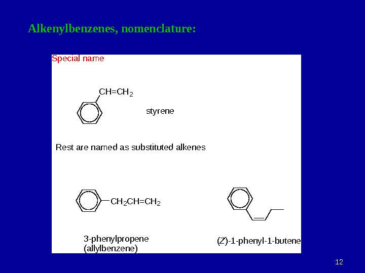 1212 Alkenylbenzenes, nomenclature: CH=CH 2 styrene CH 2 CH=CH 2 3 -phenylpropene (allylbenzene) (Z)-1 -phenyl-1 -butene