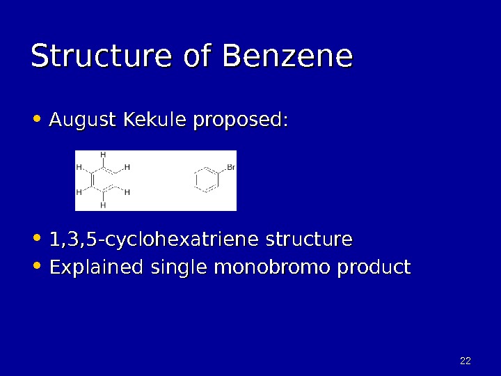 2222 Structure of Benzene • August Kekule proposed:  • 1, 3, 5 -cyclohexatriene structure •