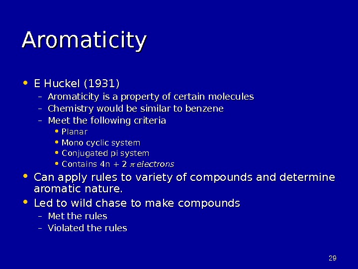 2929 Aromaticity • E Huckel (1931) – Aromaticity is a property of certain molecules – Chemistry
