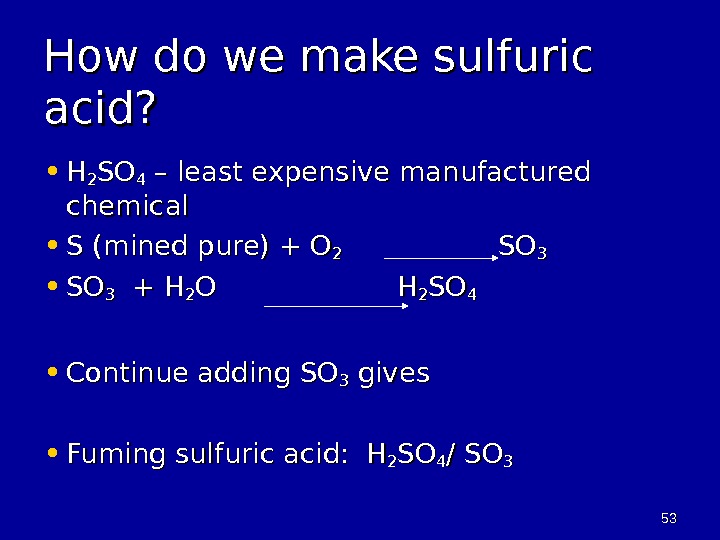 5353 How do we make sulfuric acid?  • HH 22 SOSO 44 – least expensive