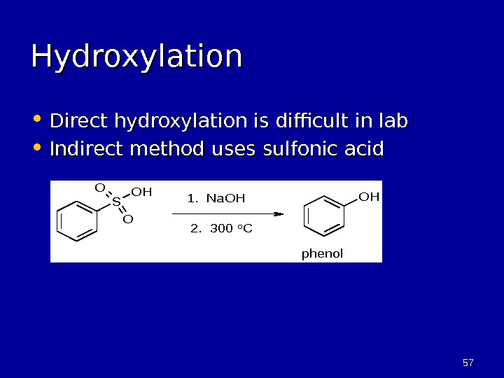 5757 Hydroxylation • Direct hydroxylation is difficult in lab • Indirect method uses sulfonic acid. S