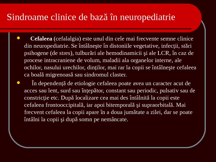 Sindroame clinice de baz ă în neuropediatrie  Cefaleea (cefalalgia) este unul din cele mai frecvente