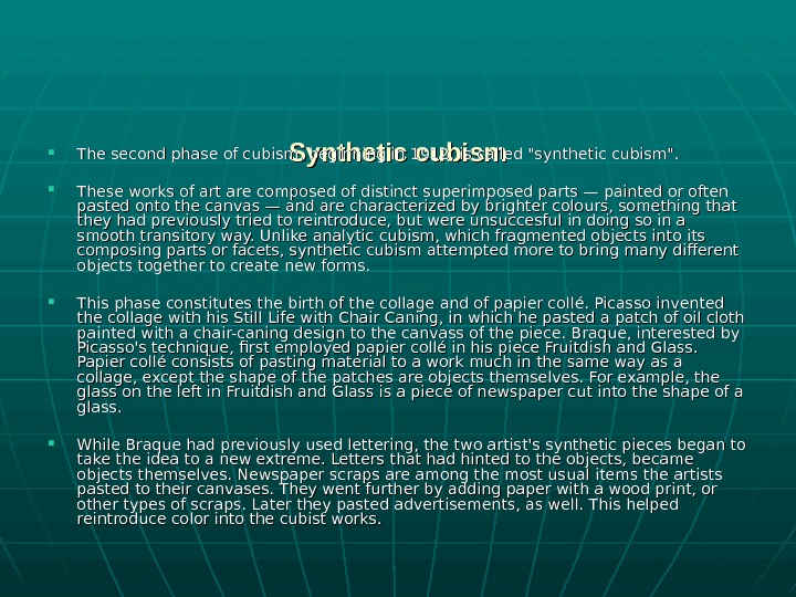   Synthetic cubism The second phase of cubism, beginning in 1912, is called synthetic cubism.