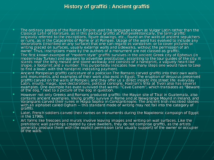   History of graffiti : Ancient graffiti The ordinary people of the Roman Empire used