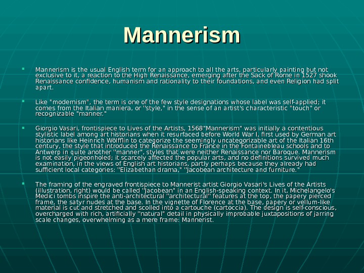   Mannerism is the usual English term for an approach to all the arts, particularly