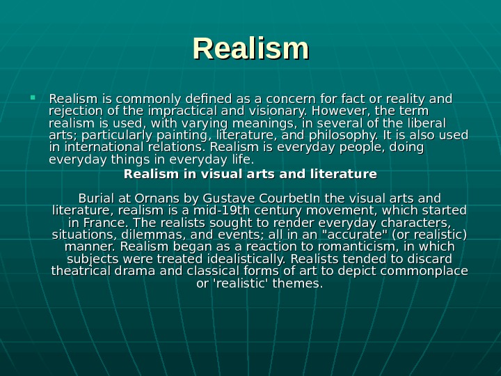   Realism is commonly defined as a concern for fact or reality and rejection of
