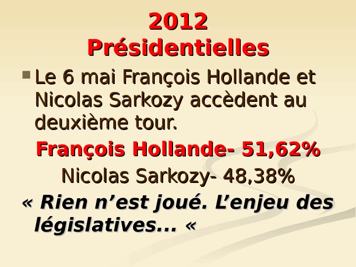   2012 Présidentielles Le 6 mai François Hollande et Nicolas Sarkozy accèdent au deuxième tour.