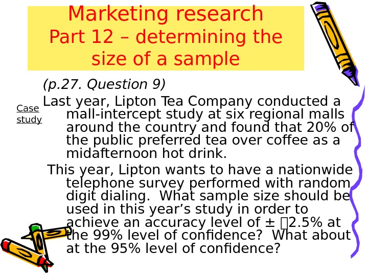 Marketing research Part 12 – determining the size of a sample ( p. 27. Question 9)