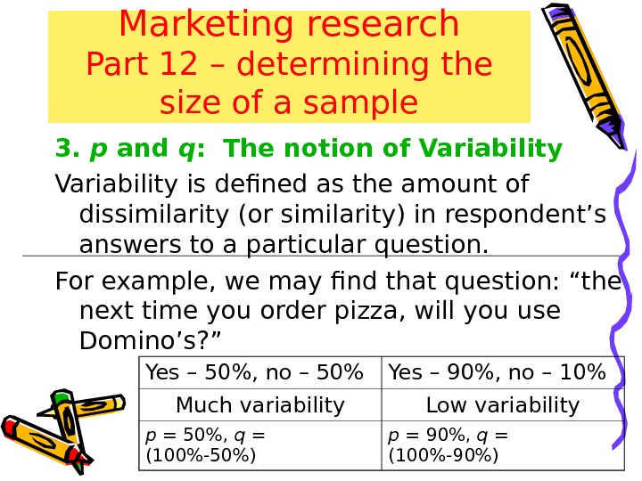 Marketing research Part 12 – determining the size of a sample 3.  p and q