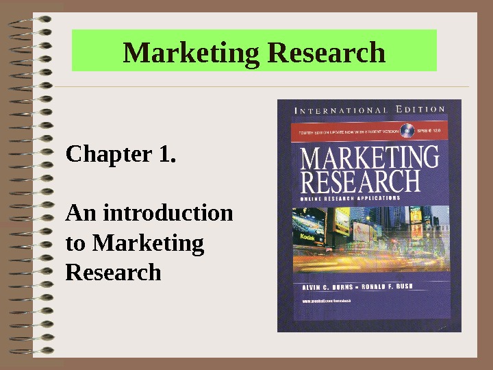 Marketing Research Chapter 1. An introduction to Marketing Research 