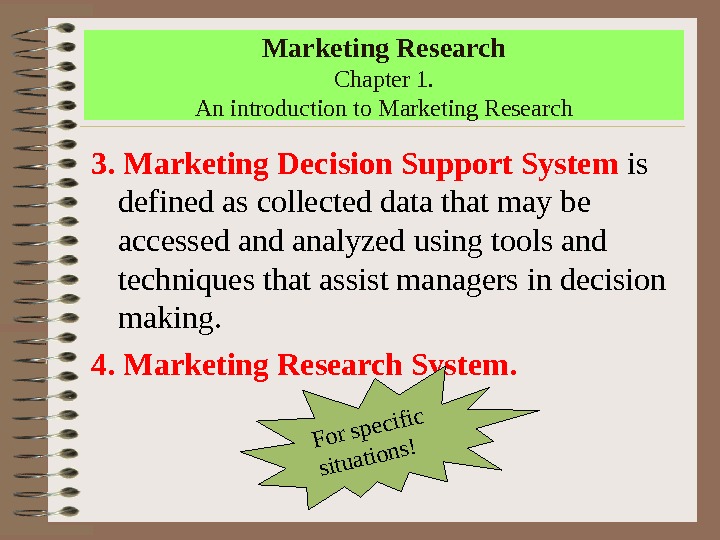 Marketing Research Chapter 1. An introduction to Marketing Research 3.  Marketing Decision Support System is