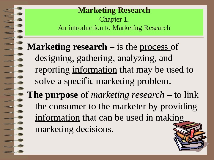 Marketing Research Chapter 1. An introduction to Marketing Research Marketing research – is the process of
