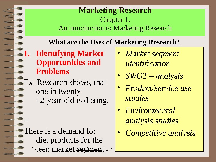 Marketing Research Chapter 1. An introduction to Marketing Research 1. Identifying Market Opportunities and Problems Ex.