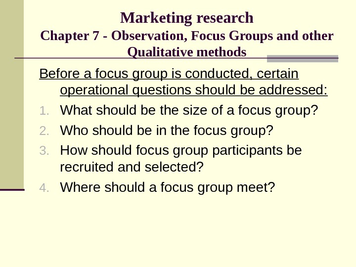 Marketing research Chapter 7 - Observation, Focus Groups and other Qualitative methods Before a focus group