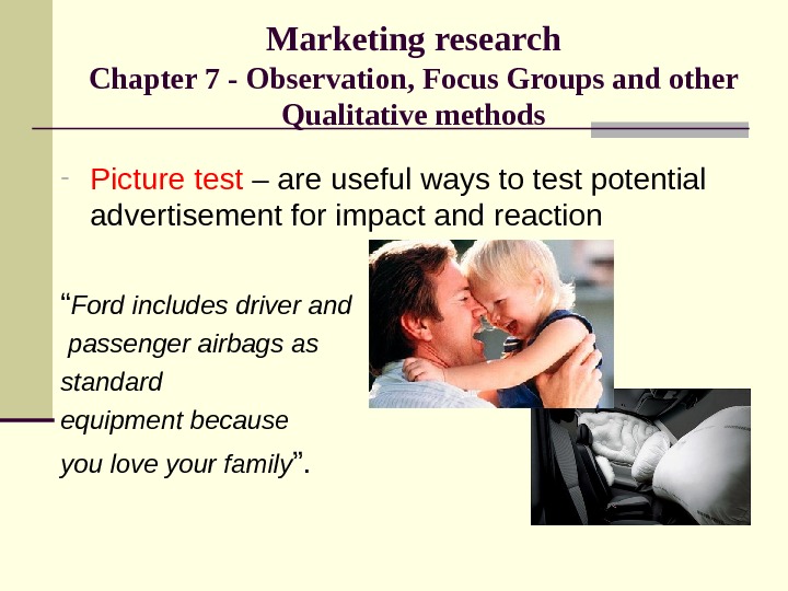 Marketing research Chapter 7 - Observation, Focus Groups and other Qualitative methods - Picture test –