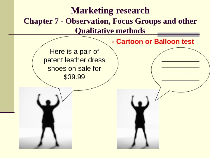 Marketing research Chapter 7 - Observation, Focus Groups and other Qualitative methods Here is a pair