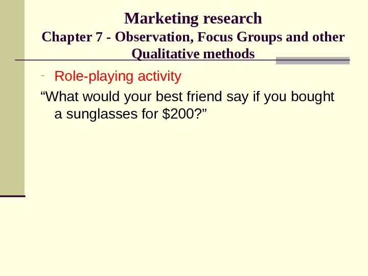 Marketing research Chapter 7 - Observation, Focus Groups and other Qualitative methods - Role-playing activity “