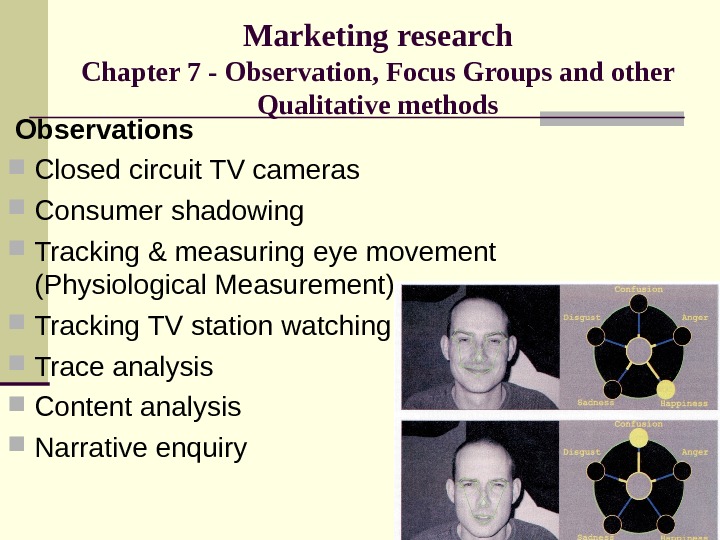 Marketing research Chapter 7 - Observation, Focus Groups and other Qualitative methods  Observations Closed circuit